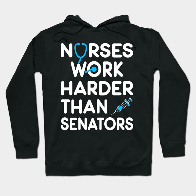 Nurse Gift. Nurses Work Harder Than Senators. Hoodie by KsuAnn